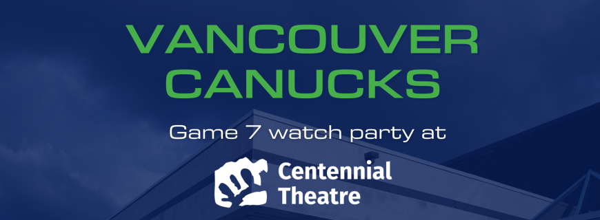 Vancouver Canucks game 7 watch party at Centennial Theatre