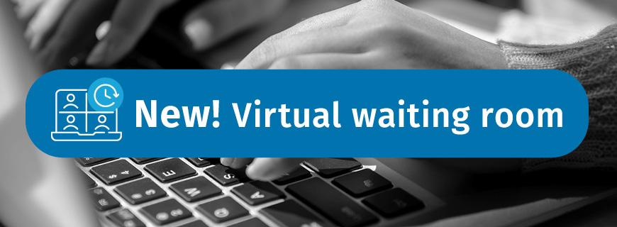 Text banner that says "New! Virtual waiting room" superimposed on an image of hands on a laptop keyboard.